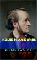 Dix Écrits de Richard Wagner
