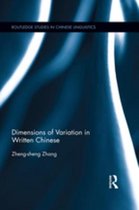 Routledge Studies in Chinese Linguistics - Dimensions of Variation in Written Chinese