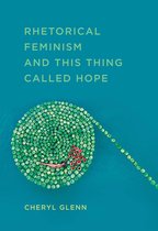 Studies in Rhetorics and Feminisms - Rhetorical Feminism and This Thing Called Hope