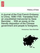 A Journal of the First French Embassy to China, 1698-1700. Translated from an Unpublished Manuscript by Saxe Bannister ... with an Essay on the Friendly Disposition of the Chinese