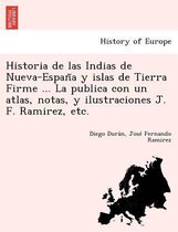 Historia de las Indias de Nueva-España y islas de Tierra Firme ... La publica con un atlas, notas, y ilustraciones J. F. Ramirez, etc.