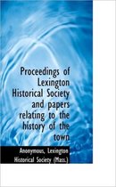 Proceedings of Lexington Historical Society and Papers Relating to the History of the Town