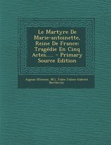 Le Martyre de Marie-Antoinette, Reine de France