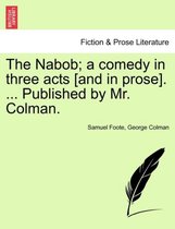 The Nabob; A Comedy in Three Acts [And in Prose]. ... Published by Mr. Colman. Vol.I