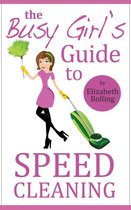 The Busy Girl’s Guide to Speed Cleaning and Organizing - Clean and Declutter Your Home in 30 Minutes