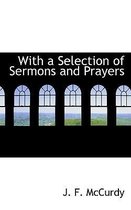 With a Selection of Sermons and Prayers