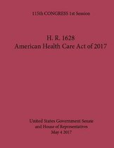 H. R. 1628 American Health Care Act of 2017 May 4 2017