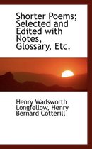 Shorter Poems; Selected and Edited with Notes, Glossary, Etc.