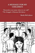 A MESSAGE FOR MY CHILDREN Remember your name when we are sold The Struggle of Mariana McCalister