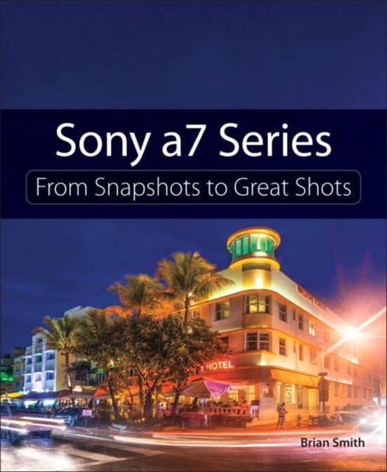 Sony A7 Series Snapshots To Great Shots - cover