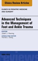 The Clinics: Orthopedics Volume 35-2 - Advanced Techniques in the Management of Foot and Ankle Trauma, An Issue of Clinics in Podiatric Medicine and Surgery