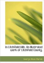 In Litchfield Hills. an Illustrated Work of Litchfield County,