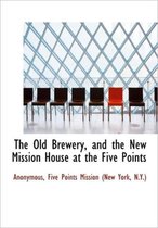 The Old Brewery, and the New Mission House at the Five Points