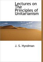 Lectures on the Principles of Unitarianism