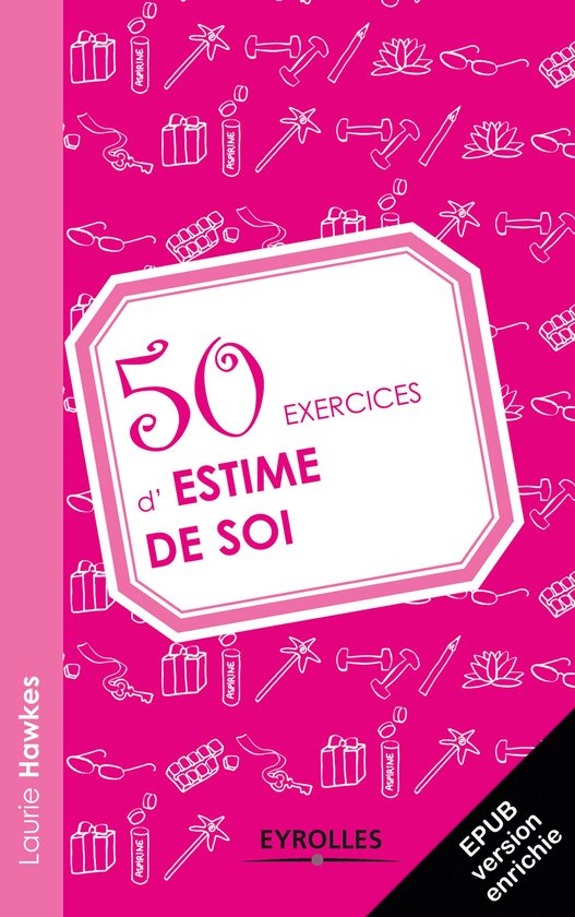 50 exercices - 50 exercices d'estime de soi