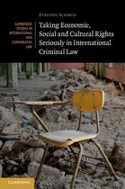 Cambridge Studies in International and Comparative Law 117 - Taking Economic, Social and Cultural Rights Seriously in International Criminal Law