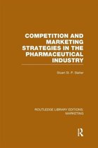 Routledge Library Editions: Marketing- Competition and Marketing Strategies in the Pharmaceutical Industry (RLE Marketing)