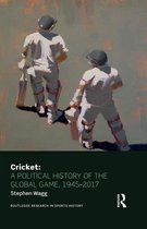 Routledge Research in Sports History - Cricket: A Political History of the Global Game, 1945-2017