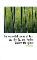 The Wonderful Stories of Fuz-Buz the Fly, and Mother Graben the Spider