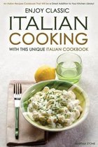 Enjoy Classic Italian Cooking - With this Unique Italian Cookbook