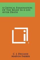 A Critical Examination of the Belief in a Life After Death