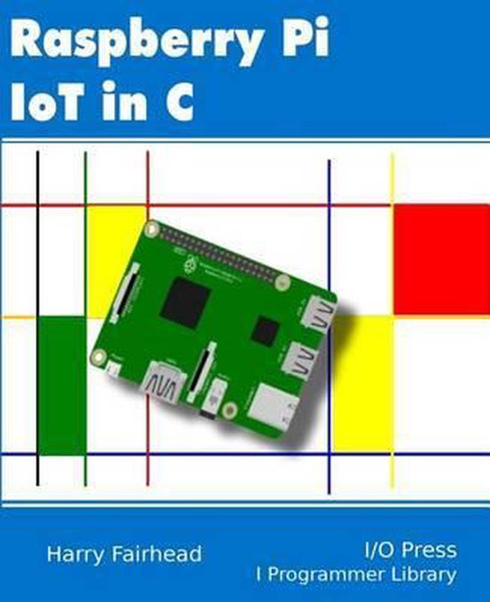 Raspberry Pi IoT In C | 9781871962468 | Harry Fairhead | Boeken | bol.com