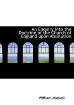 An Enquiry Into the Doctrine of the Church of England Upon Absolution