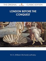 London Before the Conquest - The Original Classic Edition