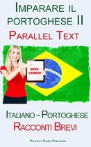 Imparare il portoghese II - Parallel Text - Racconti Brevi (Italiano - Portoghese)