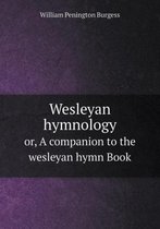 Wesleyan hymnology or, A companion to the wesleyan hymn Book