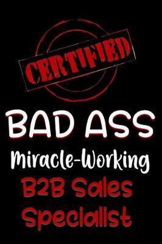 Certified Bad Ass Miracle-Working B2B Sales Specialist