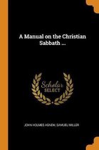 A Manual on the Christian Sabbath ...