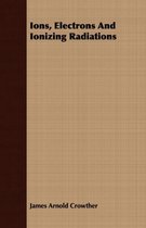Ions, Electrons And Ionizing Radiations