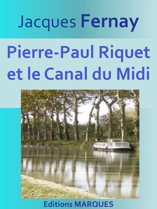 Couverture de livre avec le titre 'Jacques Fernay, Pierre-Paul Riquet et le Canal du Midi'. Image d'un bateau sur un canal bordé d'arbres.