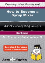 How to Become a Syrup Mixer