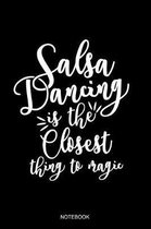 Salsa Dancing Is The Closest Thing To Magic Notebook