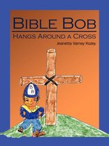 Bible Bob Hangs Around a Cross