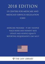 Medicare Program - Fy 2017 Hospice Wage Index and Payment Rate Update and Hospice Quality Reporting Requirements Cms-1652-F (Us Centers for Medicare and Medicaid Services Regulation) (Cms) (2