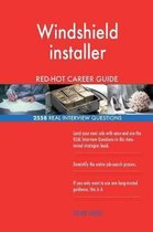 Windshield Installer Red-Hot Career Guide; 2558 Real Interview Questions
