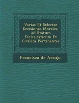 Variae Et Selectae Decisiones Morales, Ad Statum Ecclesiasticum Et Civilem Pertinentes