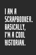 I Am A Scrapbooker. Basically, I'm A Cool Historian