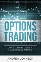 Quick Starters Guide To Trading 3 - Options Trading: Quick Starters Guide to Options Trading