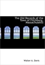 The Old Records of the Town of Fitchburg, Massachusetts