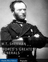 The World's Greatest Generals: The Life and Career of William Tecumseh Sherman