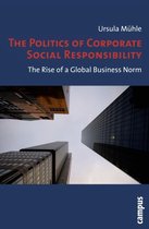 The Politics of Corporate Social Responsibility - The Rise of a Global Business Norm