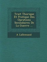 Trait Th Orique Et Pratique Des Op Rations Secondaires de La Guerre ...