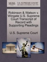 Robinson & Watson V. Wingate U.S. Supreme Court Transcript of Record with Supporting Pleadings