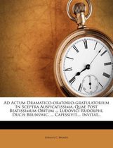 Ad Actum Dramatico-Oratorio-Gratulatorium in Sceptra Auspicatissima, Quae Post Beatissimum Obitum ... Ludovici Rudolphi, Ducis Brunswic. ... Capessivit, ... Invitat...