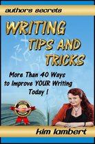 Author's Secrets 1 - Writing Tips And Tricks - More Than 40 Ways to Improve YOUR Writing Today!