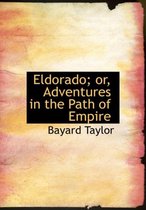 Eldorado; Or, Adventures in the Path of Empire